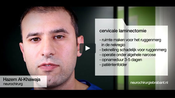 Bekijk de film "cervicale laminectomie". Hazem Al-Khawaja vertelt over de behandeling zoals die bij ons plaatsvindt.